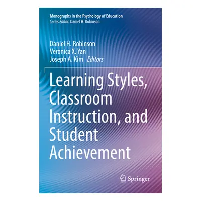 "Learning Styles, Classroom Instruction, and Student Achievement" - "" ("Robinson Daniel H.")