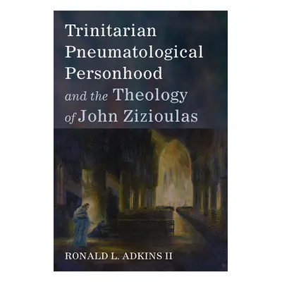 "Trinitarian Pneumatological Personhood and the Theology of John Zizioulas" - "" ("Adkins Ronald