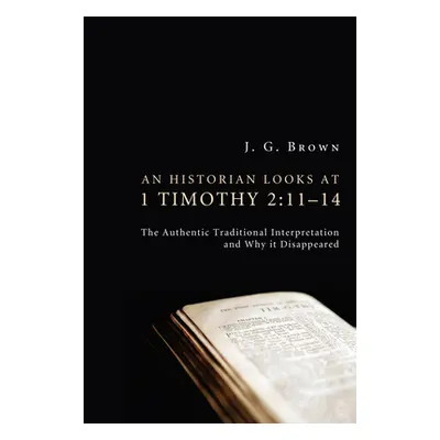 "An Historian Looks at 1 Timothy 2: 11-14" - "" ("Brown J. G.")