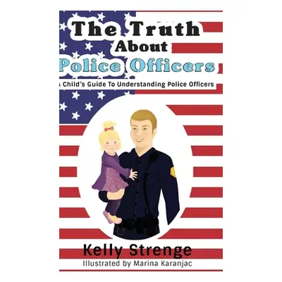 "The Truth About Police Officers: A Child's Guide To Understanding Police Officers" - "" ("Stren