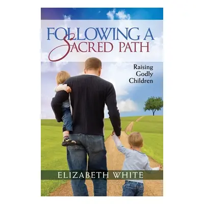 "Following a Sacred Path: Raising Godly Children" - "" ("White Elizabeth")