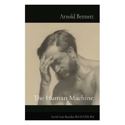 The Human Machine: Level 1100 Reader (K) (CEFR B1) (Bennett Arnold)