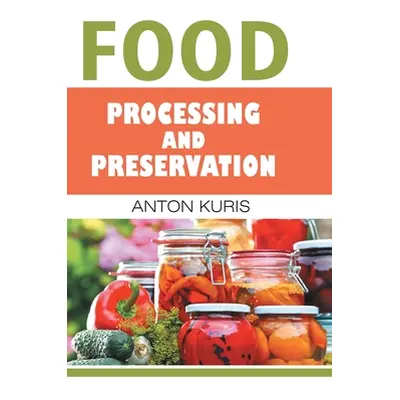 "Food Processing and Preservation" - "" ("Kuris Anton")