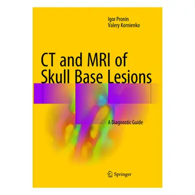 "CT and MRI of Skull Base Lesions: A Diagnostic Guide" - "" ("Pronin Igor")