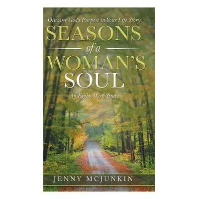 "Seasons of a Woman's Soul: Discover God's Purpose in Your Life Story" - "" ("McJunkin Jenny")