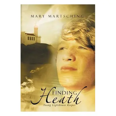 "Finding Heath: Young Lighthouse Keeper" - "" ("Martsching Mary")