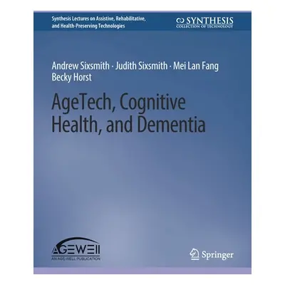 "Agetech, Cognitive Health, and Dementia" - "" ("Sixsmith Andrew")