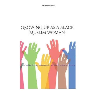 "Growing up as a Black Muslim woman: An inside story of belonging to a minority within a minorit