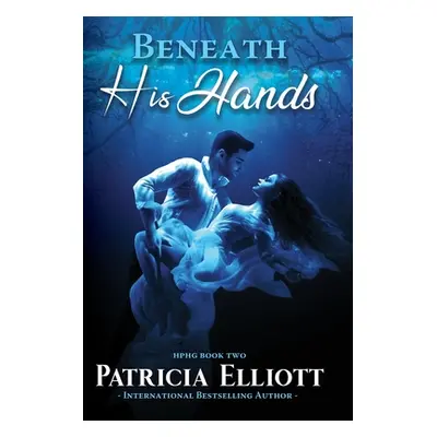 "Beneath His Hands" - "" ("Elliott Patricia")