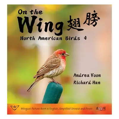 "On the Wing 翅膀 - North American Birds 4: Bilingual Picture Book in English, Simplified Chinese 