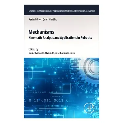 "Mechanisms: Kinematic Analysis and Applications in Robotics" - "" ("Gallardo-Alvarado Jaime")