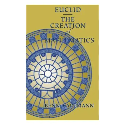 "Euclid--The Creation of Mathematics" - "" ("Artmann Benno")