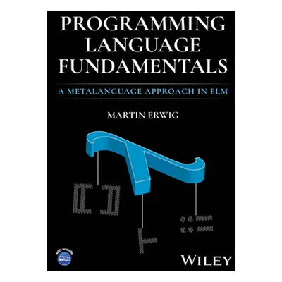 "Programming Language Fundamentals: A Metalanguage Approach in ELM" - "" ("Erwig Martin")