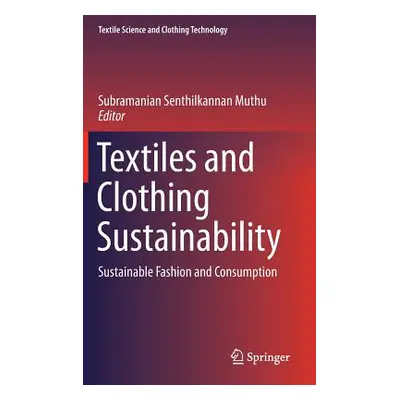 "Textiles and Clothing Sustainability: Sustainable Fashion and Consumption" - "" ("Muthu Subrama