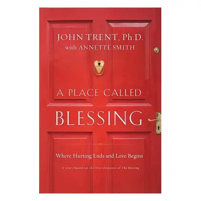 "A Place Called Blessing: Where Hurting Ends and Love Begins" - "" ("Trent John")