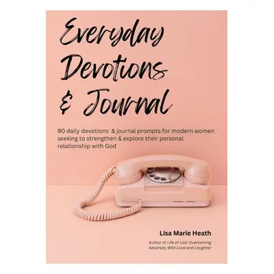 "Everyday Devotions & Journal" - "" ("Heath Lisa M.")