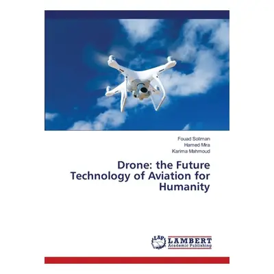 "Drone: the Future Technology of Aviation for Humanity" - "" ("Soliman Fouad")