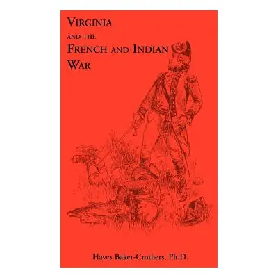 "Virginia and The French and Indian War" - "" ("Baker-Crothers Ph. D. Hayes")