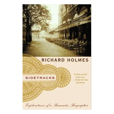 "Sidetracks: Explorations of a Romantic Biographer" - "" ("Holmes Richard")