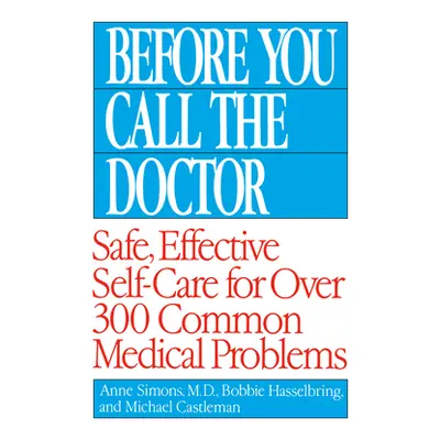 "Before You Call the Doctor: Safe, Effective Self-Care for Over 300 Common Medical Problems" - "