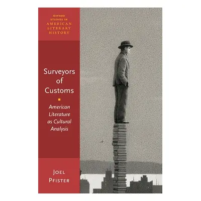 "Surveyors of Customs: American Literature as Cultural Analysis" - "" ("Pfister Joel")