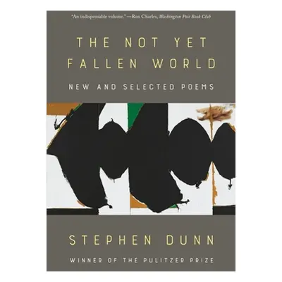 "The Not Yet Fallen World: New and Selected Poems" - "" ("Dunn Stephen")