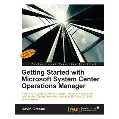 "Getting Started with Microsoft System Center Operations Manager: Using SCOM 2016 TP 5" - "" ("G