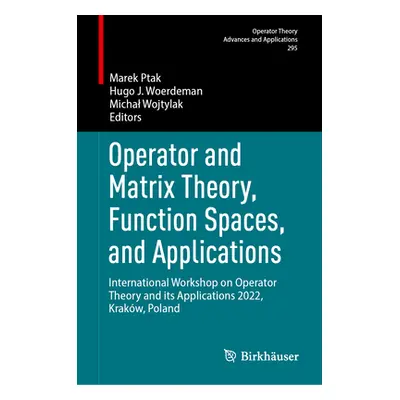 "Operator and Matrix Theory, Function Spaces, and Applications: International Workshop on Operat