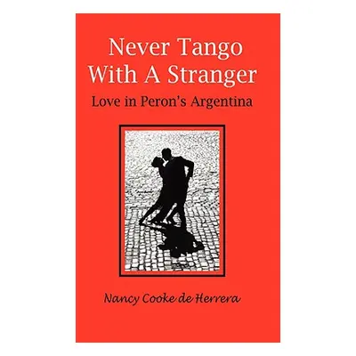 "Never Tango with a Stranger: Love in Peron's Argentina" - "" ("De Herrera Nancy Cooke")