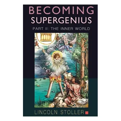 "Becoming Supergenius, Part II: Creativity and Transformation" - "" ("Stoller Lincoln")