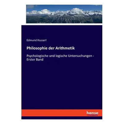 "Philosophie der Arithmetik: Psychologische und logische Untersuchungen - Erster Band" - "" ("Hu