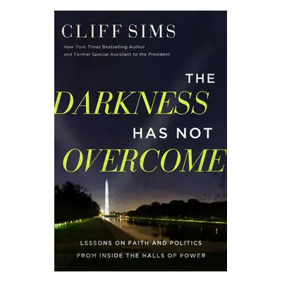 "The Darkness Has Not Overcome: Lessons on Faith and Politics from Inside the Halls of Power" - 