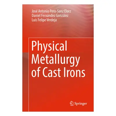 "Physical Metallurgy of Cast Irons" - "" ("Pero-Sanz Elorz Jos Antonio")