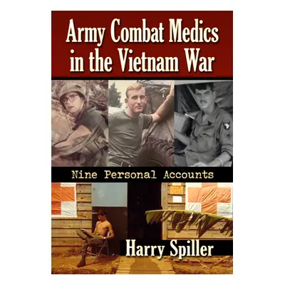 "Army Combat Medics in the Vietnam War: Nine Personal Accounts" - "" ("Spiller Harry")