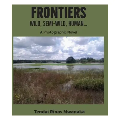 "Frontiers: Wild, Semi-Wild, Human" - "" ("Mwanaka Tendai Rinos")