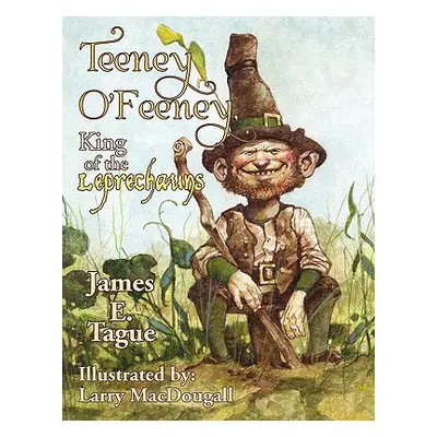 "Teeney O'Feeney, King of the Leprechauns" - "" ("Tague James E.")