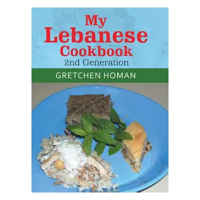 "My Lebanese Cookbook, 2Nd Generation" - "" ("Homan Gretchen")