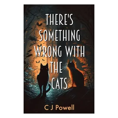 "There's Something Wrong With The Cats: A zero-to-hero cozy sci-fi mystery" - "" ("Powell C. J."