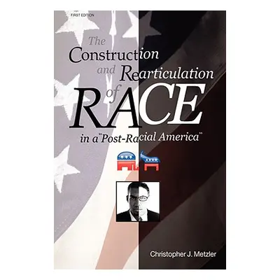 "The Construction and Rearticulation of Race in a Post-Racial America" - "" ("Metzler Christophe