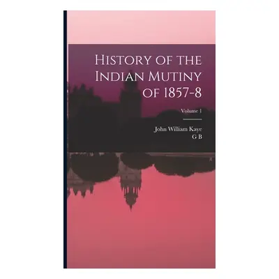 "History of the Indian Mutiny of 1857-8; Volume 1" - "" ("Kaye John William")