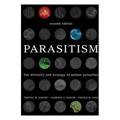 "Parasitism: The Diversity and Ecology of Animal Parasites" - "" ("Goater Timothy M.")