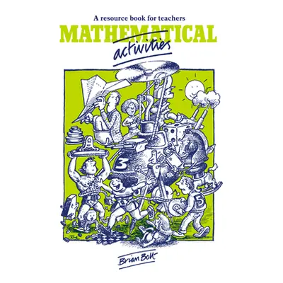 "Mathematical Activities: A Resource Book for Teachers" - "" ("Bolt Brian")