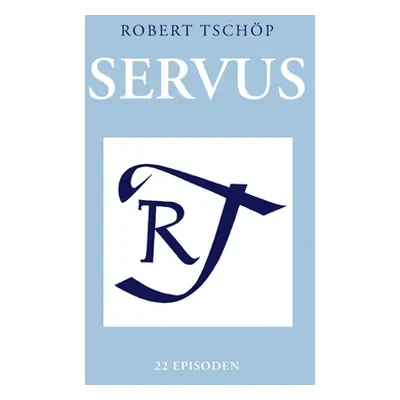 "Servus: 22 Episoden" - "" ("Tschp Robert")