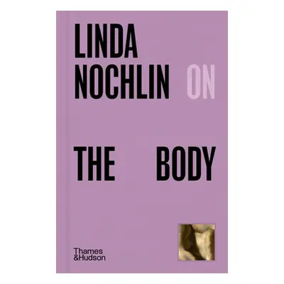 "Linda Nochlin on the Body" - "" ("Nochlin Linda")