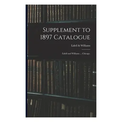 "Supplement to 1897 Catalogue: Lidell and Williams ... Chicago." - "" ("Lidell & Williams")