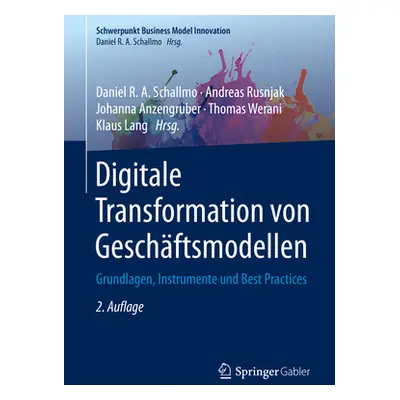 "Digitale Transformation Von Geschftsmodellen: Grundlagen, Instrumente Und Best Practices" - "" 