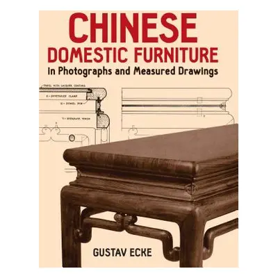 "Chinese Domestic Furniture in Photographs and Measured Drawings" - "" ("Ecke Gustav")