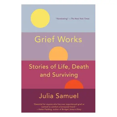 "Grief Works: Stories of Life, Death, and Surviving" - "" ("Samuel Julia")