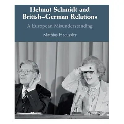 "Helmut Schmidt and British-German Relations" - "" ("Haeussler Mathias")