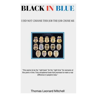 "Black in Blue: I Did Not Choose This Job the Job Chose Me" - "" ("Mitchell Thomas Leonard")